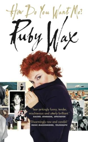 Ruby Wax, How Do You Want Me?
