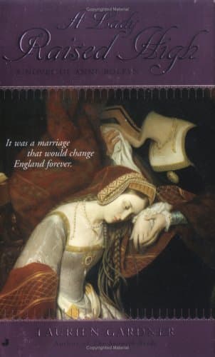 Laurien Gardner A Lady Raised High: A Novel of Anne Boleyn