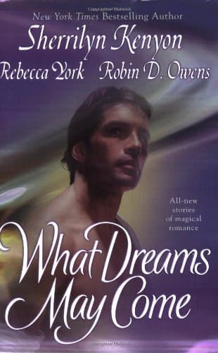 Sherrilyn Kenyon, Rebecca York and Robin D. Owens What Dreams May Come