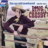 Bing Crosby, I'm an Old Cowhand