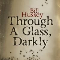 Bill Hussey, Through a Glass, Darkly