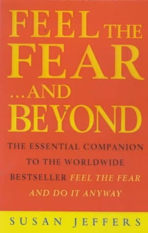 Susan Jeffers, Feel the Fear...and Beyond: Dynamic Techniques for Doing It Anyway