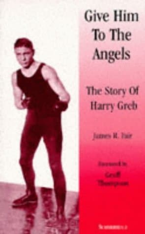 James Fair, Give him to the angels the story of Harry Greb