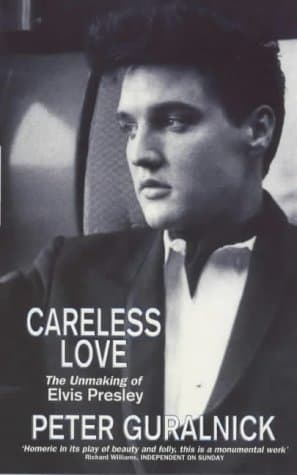 Peter Guralnick, Careless Love: Unmaking of Elvis Presley