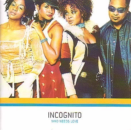 Incognito, Who Needs Love