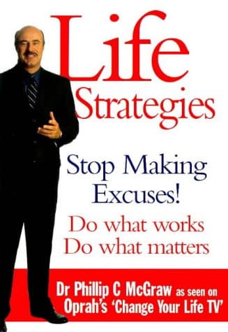 Dr Phillip C McGraw Life Strategies: Doing What Works, Doing What Matters