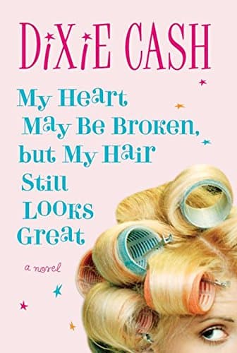 Dixie Cash, My Heart May be Broken, but My Hair Still Looks Great