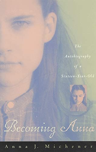 Anna J. Michener, Becoming Anna: The Autobiography of a Sixteen-year-old
