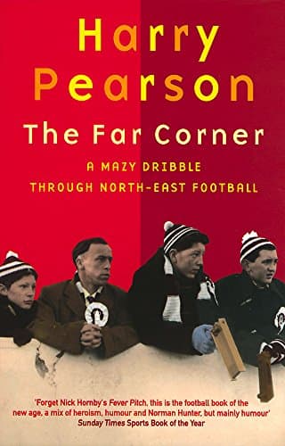 Harry Pearson, The Far Corner: A Mazy Dribble Through North East Football
