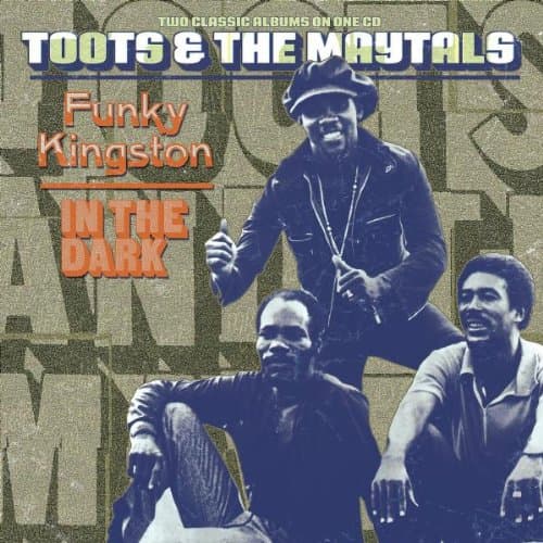 Toots & The Maytals, Funky Kingston/In the Dark