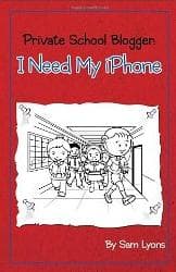 Sam Lyons, Private School Blogger - I Need My IPhone!