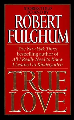 Robert Fulghum, True Love: Stories
