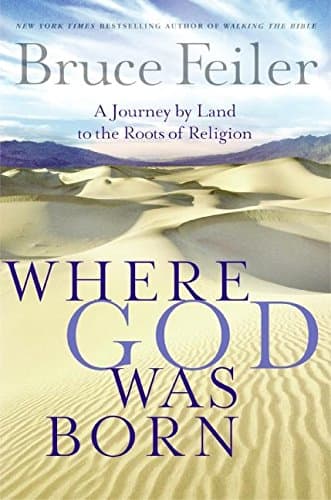 Bruce Feiler Where God was Born: A Journey by Land to the Roots of Religion