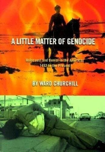 Ward Churchill, A Little Matter of Genocide: Holocaust and Denial in the Americas, 1492 to the Present