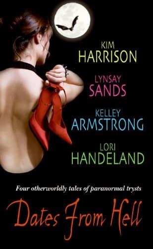 Kim Harrison, Lynsay Sands, Kelley Armstrong, and Lori Handeland, Dates from Hell