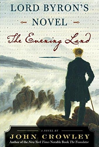 John Crowley Lord Byron’s Novel: The Evening Land-
