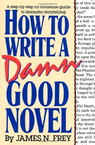 James N. Frey, How to Write a Damn Good Novel: A Step-By-Step No Nonsense Guide to Dramatic Storytelling