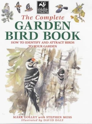 Mark Golley,Stephen Moss, The Complete Garden Bird Book: How to Identify and Attract Birds to Your Garden