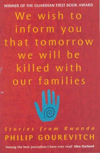Philip Gourevitch, We Wish to Inform You That Tomorrow We Will Be Killed with Our Families