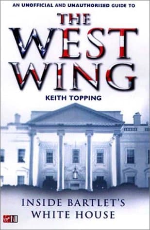 Keith Topping, Inside Bartlet's White House: An Unauthorised and Unofficial Guide to The West Wing