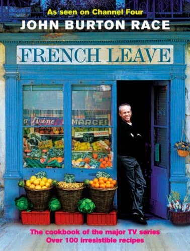 John Burton Race, French Leave: Over 100 Irresistible Recipes