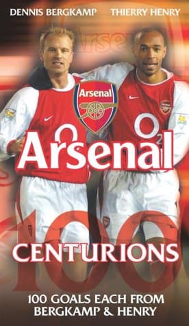 Arsenal - Centurions - 100 Goals Of Dennis Bergkamp / 100 Goals Of Thierry Henry